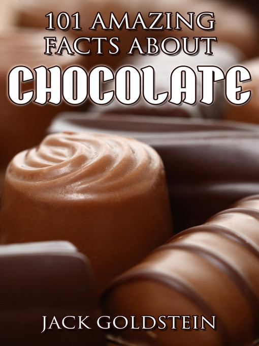 Title details for 101 Amazing Facts about Chocolate by Jack Goldstein - Wait list